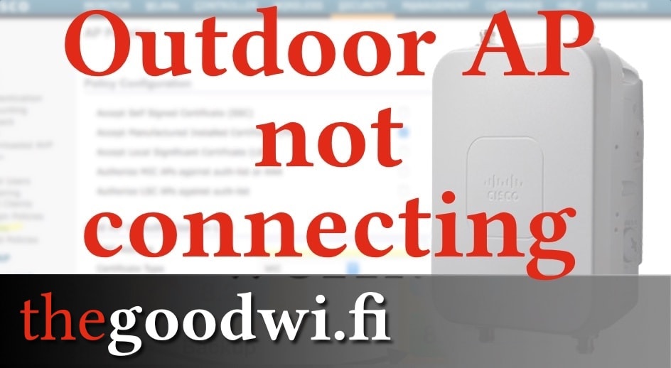 Cisco outdoor AP not connecting to WLC